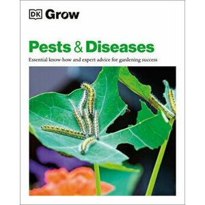 Grow Pests & Diseases: Essential Know-How and Expert Advice for Gardening Success, Paperback - *** imagine