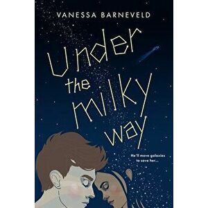 Under the Milky Way, Paperback - Vanessa Barneveld imagine
