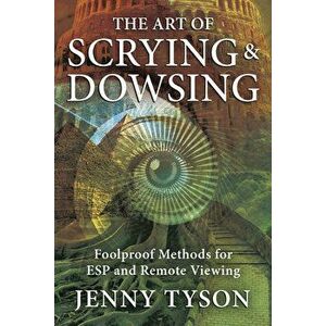 The Art of Scrying & Dowsing: Foolproof Methods for ESP and Remote Viewing, Paperback - Jenny Tyson imagine