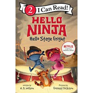 Hello, Ninja. Hello, Stage Fright!, Hardcover - N. D. Wilson imagine