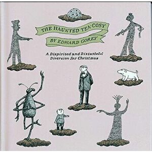 The Haunted Tea-Cosy: A Dispirited and Distasteful Diversion for Christmas, Hardcover - Edward Gorey imagine