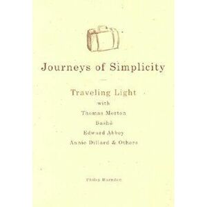 Journeys of Simplicity: Traveling Light with Thomas Merton, Basho, Edward Abbey, Annie Dillard & Others, Hardcover - Philip Harnden imagine