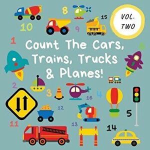 Count The Cars, Trains, Trucks & Planes!: Volume 2 - A Fun Activity Book For 2-5 Year Olds, Paperback - Ncbusa Publications imagine