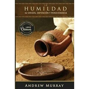 La humildad (La belleza de la santidad): versión completa actualizada con anotaciones explicativas, Paperback - Andrew Murray imagine