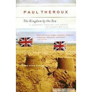 The Kingdom by the Sea: A Journey Around the Coast of Great Britain, Paperback - Paul Theroux imagine