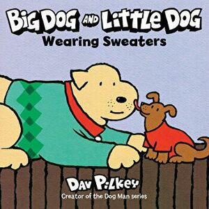 Big Dog and Little Dog Wearing Sweaters, Board book - Dav Pilkey imagine