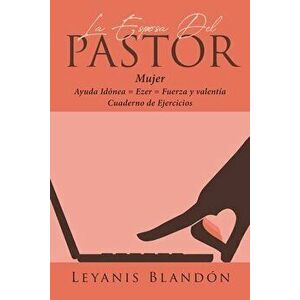 La Esposa Del Pastor: Mujer Ayuda Idónea = Ezer = Fuerza y valentía, Paperback - Leyanis Blandón imagine