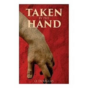 Taken by the Hand: Scottish Novel, Paperback - O. Douglas imagine