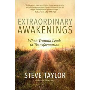 Extraordinary Awakenings: When Trauma Leads to Transformation, Paperback - Steve Taylor imagine