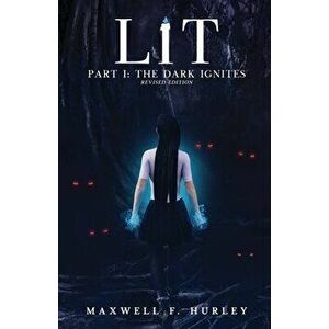 LiT: Part 1 - The Dark Ignites, Paperback - Maxwell F. Hurley imagine