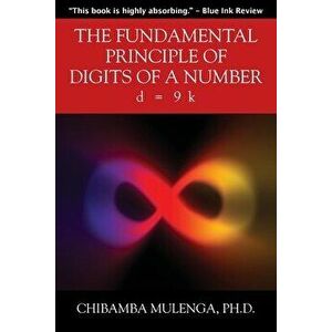 The Fundamental Principle of Digits of a Number: d = 9 k, Paperback - Chibamba Mulenga imagine