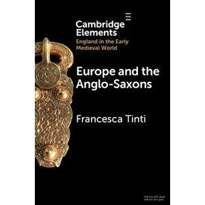 Europe and the Anglo-Saxons, Paperback - Francesca Tinti imagine