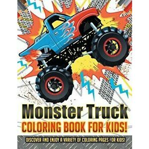 Monster Truck Coloring Book For Kids! Discover And Enjoy A Variety Of Coloring Pages For Kids!, Paperback - Bold Illustrations imagine