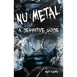 Numetal: A Definitive Guide, Paperback - Matt Karpe imagine