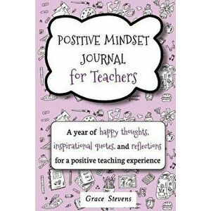 Positive Mindset Journal For Teachers: A Year of Happy Thoughts, Inspirational Quotes, and Reflections for a Positive Teaching Experience (Teacher Gif imagine