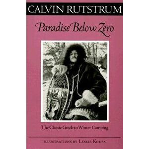 Paradise Below Zero: The Classic Guide to Winter Camping, Paperback - Calvin Rutstrum imagine