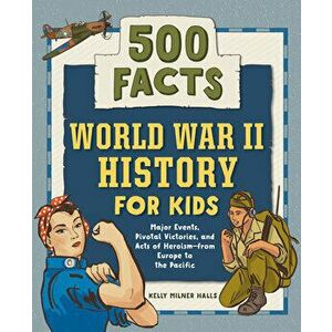World War II History for Kids: 500 Facts!, Paperback - Kelly Milner Halls imagine
