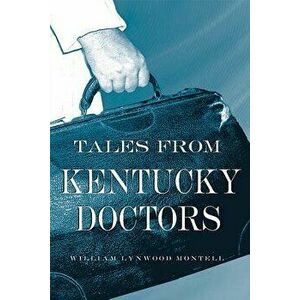 Tales from Kentucky Doctors, Paperback - William Lynwood Montell imagine
