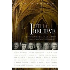 I (Still) Believe: Leading Bible Scholars Share Their Stories of Faith and Scholarship, Paperback - John Byron imagine