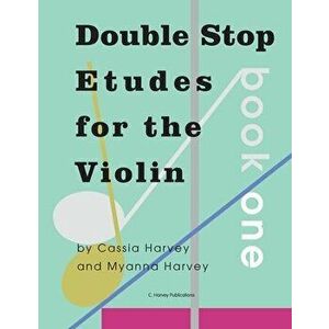 Double Stop Etudes for the Violin, Book One, Paperback - Cassia Harvey imagine