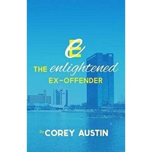 The Enlightened Ex-Offender, Paperback - Corey Austin imagine