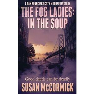 The Fog Ladies: In the Soup, Paperback - Susan McCormick imagine