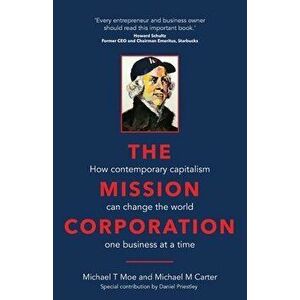 The Mission Corporation: How contemporary capitalism can change the world one business at a time, Paperback - Michael T. Moe imagine