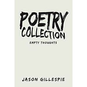 Poetry Collection: Empty Thoughts, Paperback - Jason Gillespie imagine