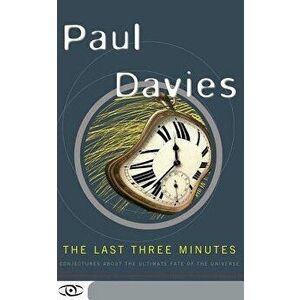 The Last Three Minutes: Conjectures about the Ultimate Fate of the Universe, Paperback - Paul Davies imagine