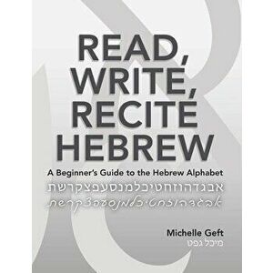 Read, Write, Recite Hebrew: A Beginner's Guide to the Hebrew Alphabet, Paperback - Michelle Geft imagine