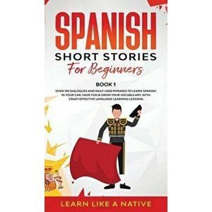 Spanish Short Stories for Beginners Book 1: Over 100 Dialogues and Daily Used Phrases to Learn Spanish in Your Car. Have Fun & Grow Your Vocabulary, w imagine