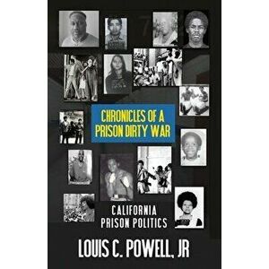 Chronicles of a Prison Dirty War: California Prison Politics, Paperback - Jr. Powell, Louis C. imagine