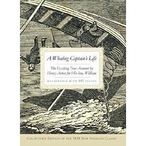 A Whaling Captain's Life: The Exciting True Account by Henry Acton for His Son, William, Paperback - William Acton imagine