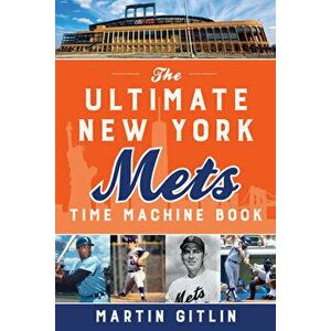 The Ultimate New York Mets Time Machine Book, Paperback - Martin Gitlin imagine