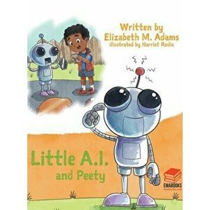 Little A.I. and Peety, Hardcover - Elizabeth M. Adams imagine