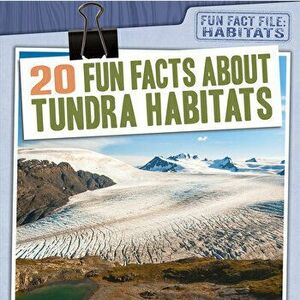 20 Fun Facts about Tundra Habitats, Paperback - Kate Mikoley imagine