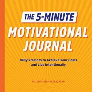 The 5-Minute Motivational Journal: Daily Prompts to Achieve Your Goals and Live Intentionally, Paperback - Christian Rizea imagine