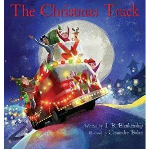 The Christmas Truck, Hardcover - J. B. Blankenship imagine