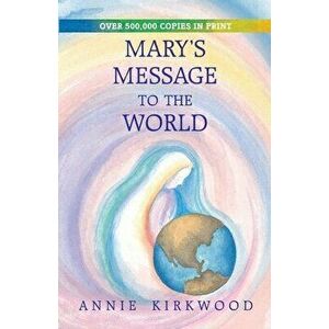 Mary's Message to the World, Paperback - Annie Kirkwood imagine