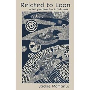 Related to Loon: a first year teacher in Tuluksak, Paperback - Jackie McManus imagine