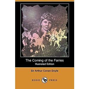 The Coming of the Fairies (Illustrated Edition) (Dodo Press), Paperback - Arthur Conan Doyle imagine