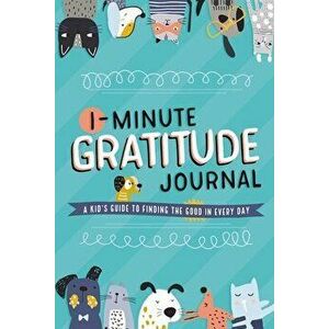 1-Minute Gratitude Journal: A Kid's Guide to Finding the Good in Every Day, Paperback - *** imagine
