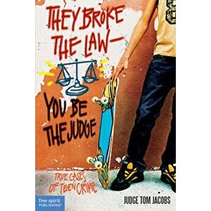 They Broke the Law; You Be the Judge: True Cases of Teen Crime, Paperback - Thomas A. Jacobs imagine
