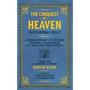 Encyclopaedia of Hell II: The Conquest of Heaven a Demonic History of the Future Concerning the Celestial Realm and the Angelic Race Which Infes - Mar imagine