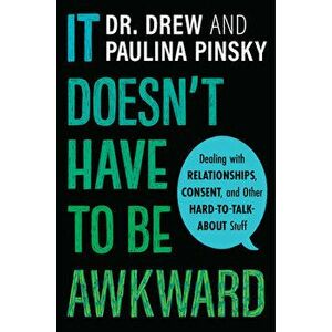 It Doesn't Have to Be Awkward: Dealing with Relationships, Consent, and Other Hard-To-Talk-About Stuff, Hardcover - Drew Pinsky imagine