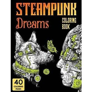 Steampunk Dreams Coloring Book: Steampunk Dreams Coloring Book, Paperback - Stefan Heart imagine