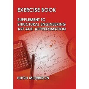 Exercise Book - Pocket Book Companion to Structural Engineering Art and Approximation, Paperback - Hugh Morrison imagine