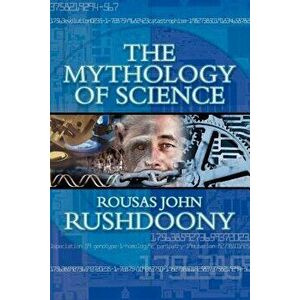 The Mythology of Science, Paperback - Rousas John Rushdoony imagine