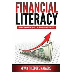 Financial Literacy: Understanding the Basics of Financial Investments, Paperback - Nevar Theodore Malabre imagine
