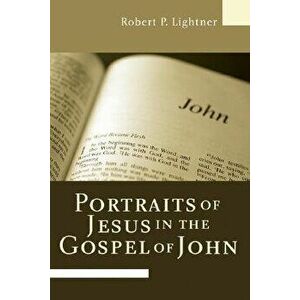 Portraits of Jesus in the Gospel of John, Paperback - Robert P. Lightner imagine